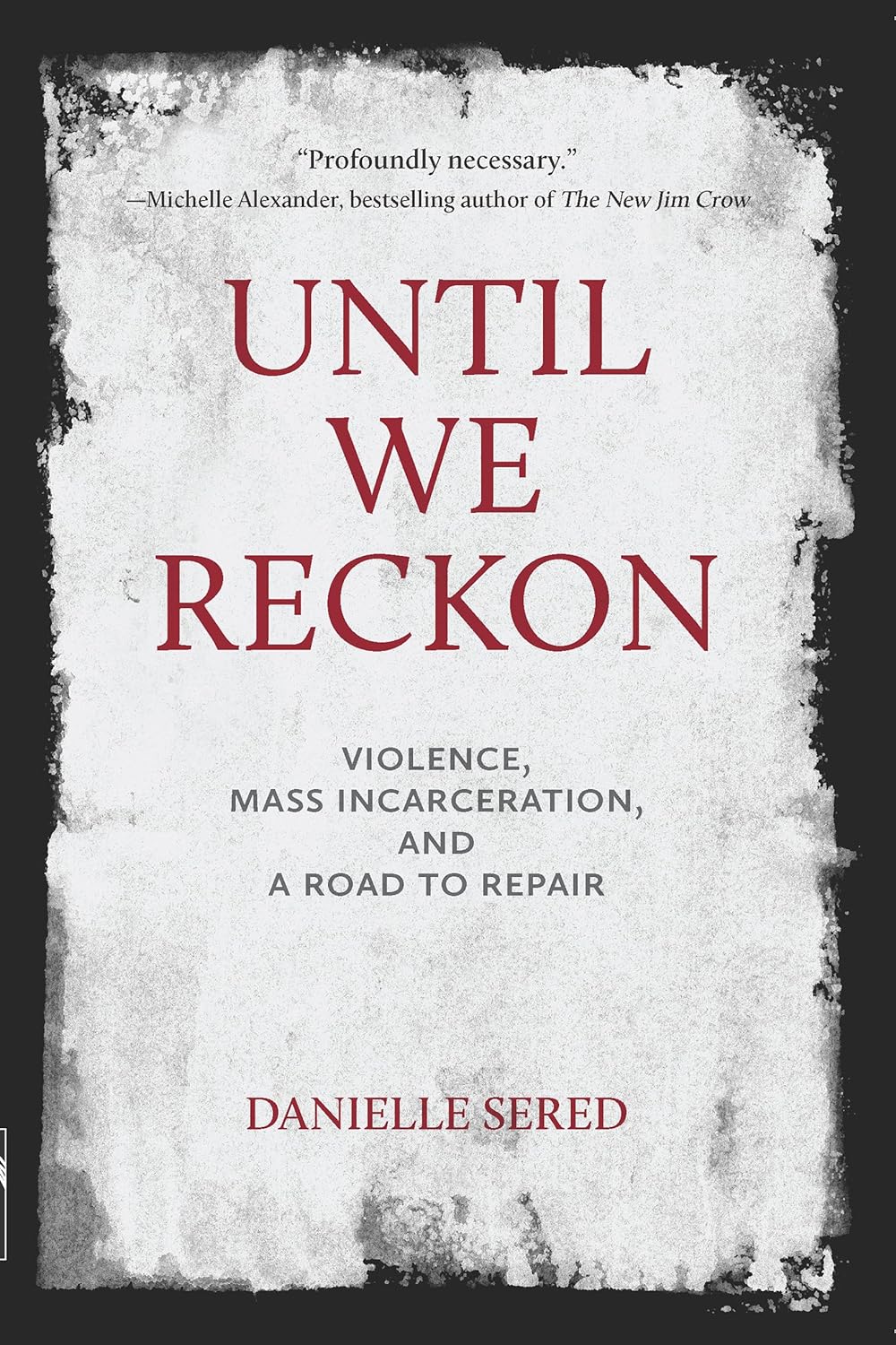 Until We Reckon: Violence, Mass Incarceration, and a Road to Repair - Two Rivers - Corrections Bookstore