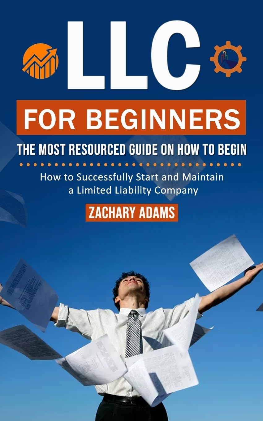 LLC For Beginners: The Most Resourced Guide on How to Begin (How to Successfully Start and Maintain a Limited Liability Company) - Corrections Bookstore