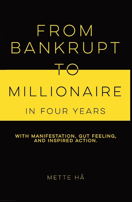 From Bankrupt to Millionaire in Four Years: with manifestation, gut feeling and inspired action - Corrections Bookstore