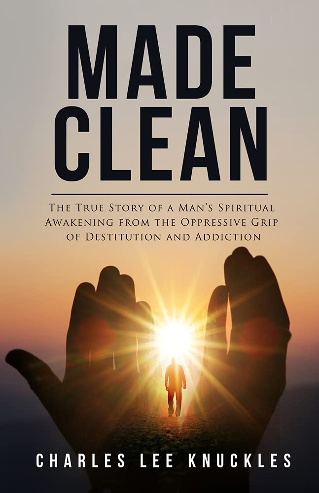 Made Clean: The True Story of a Man’s Spiritual Awakening from the Oppressive Grip of Destitution and Addiction - Corrections Bookstore