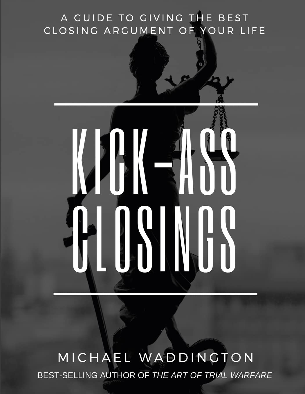 Kick-Ass Closings: A Guide to Giving the Best Closing Argument of Your Life - Corrections Bookstore