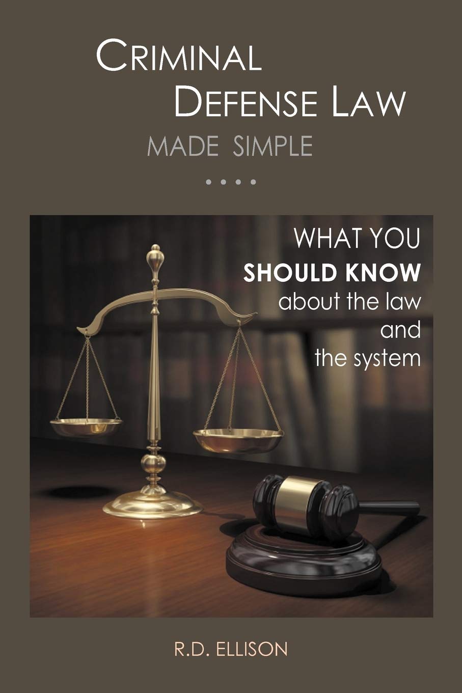 Criminal Defense Law Made Simple ....: What You Should Know about the Law and the System - Corrections Bookstore