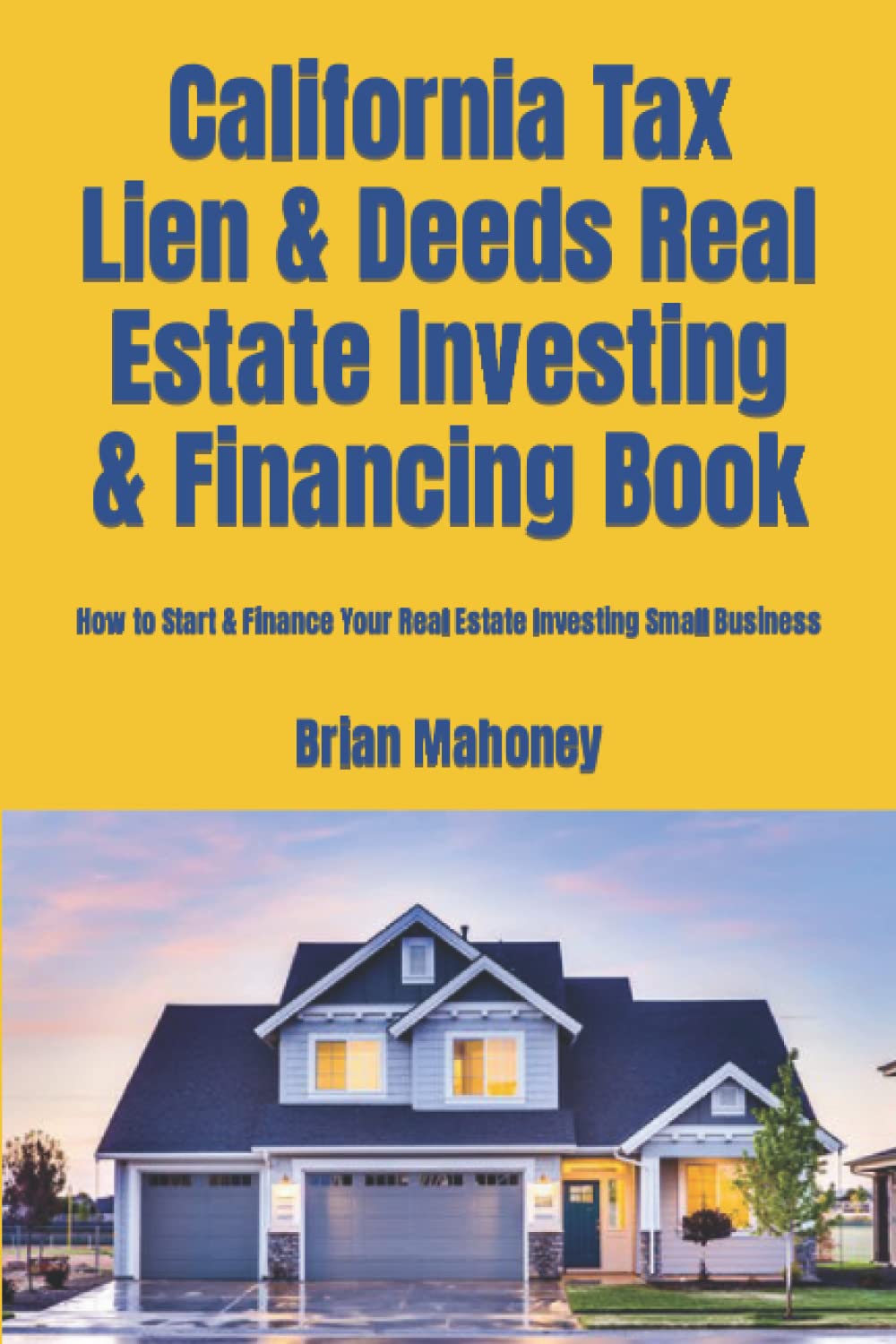 California Tax Lien & Deeds Real Estate Investing & Financing Book: How to Start & Finance Your Real Estate Investing Small Business - Corrections Bookstore