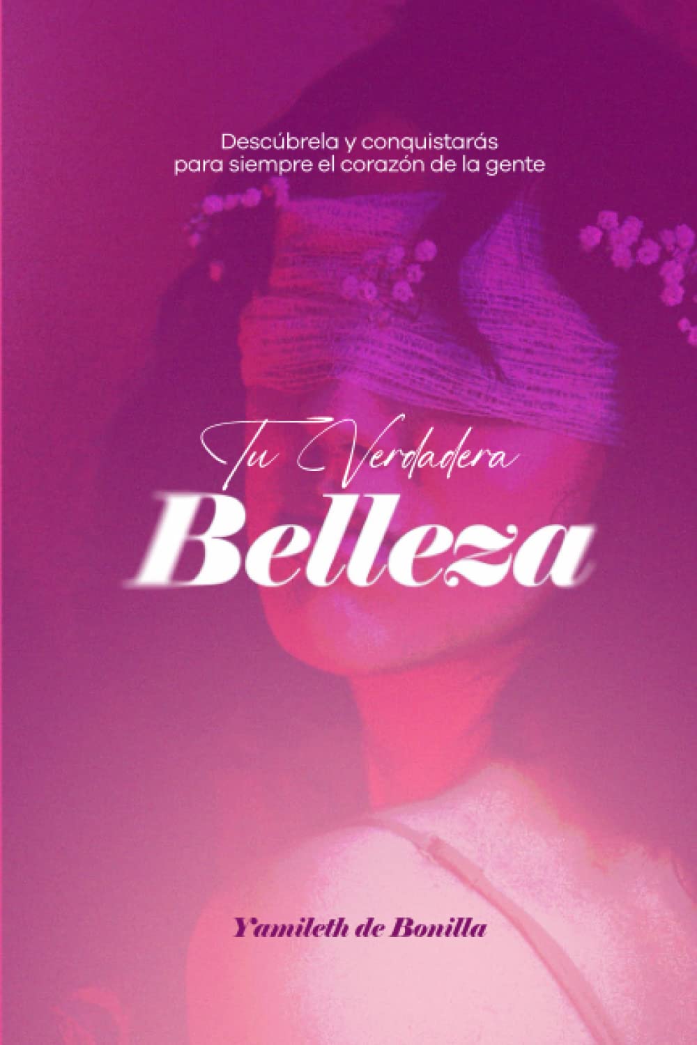 Tu verdadera belleza: Descúbrela y conquistarás para siempre el corazón de la gente (Spanish Edition) - Corrections Bookstore