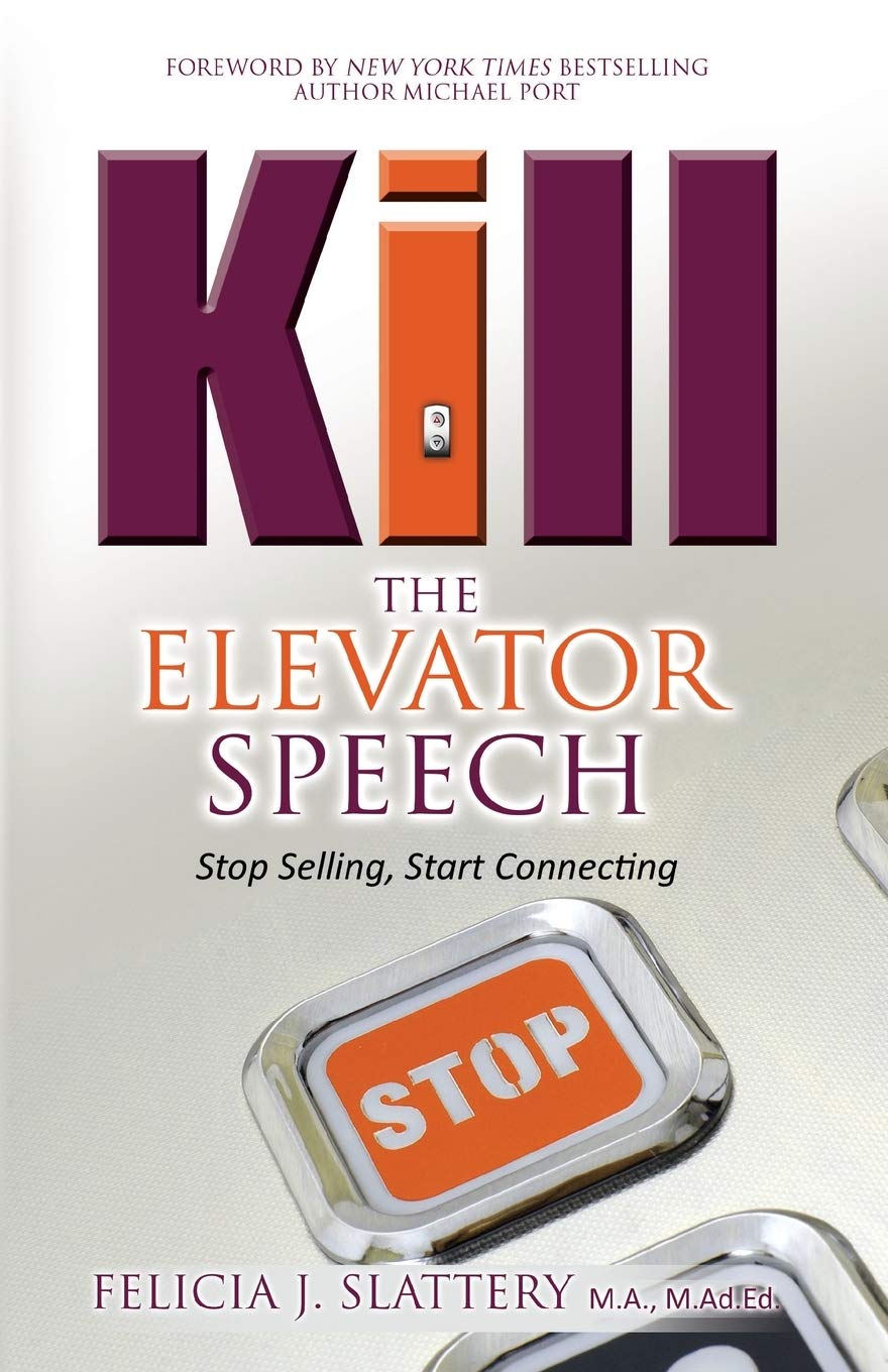 Kill the Elevator Speech: Stop Selling, Start Connecting SureShot Books Publishing LLC