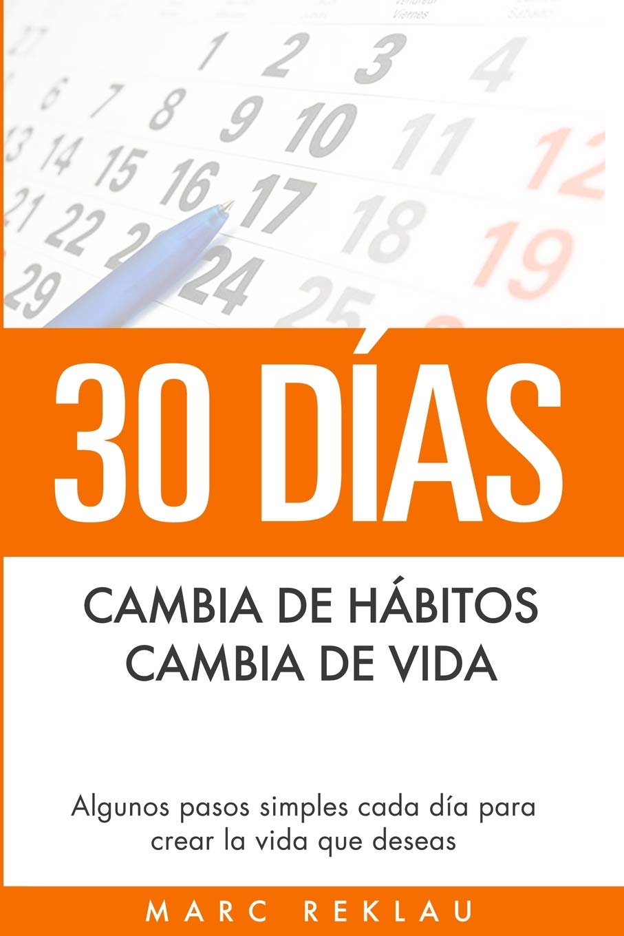30 Días - Cambia de hábitos, cambia de vida: Algunos pasos simples cada día para crear la vida que deseas (Hábitos Que Cambiarán Tu Vida) (Spanish Edition) - Corrections Bookstore