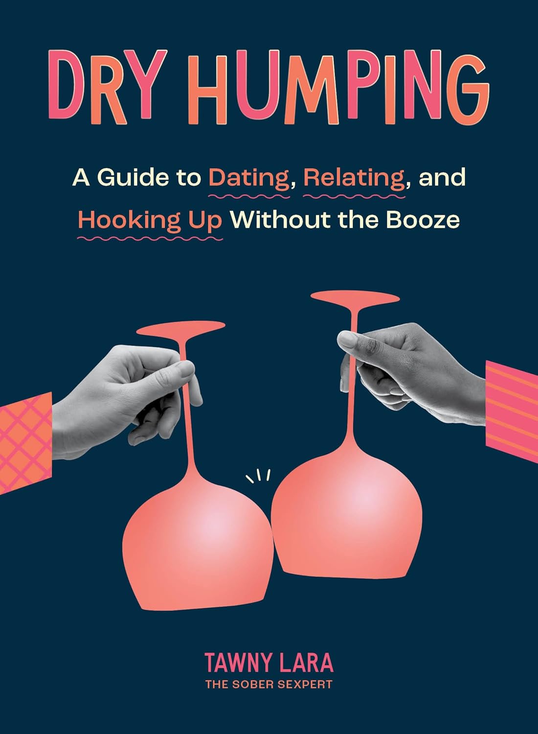 Dry Humping: A Guide to Dating, Relating, and Hooking Up Without the Booze - Corrections Bookstore