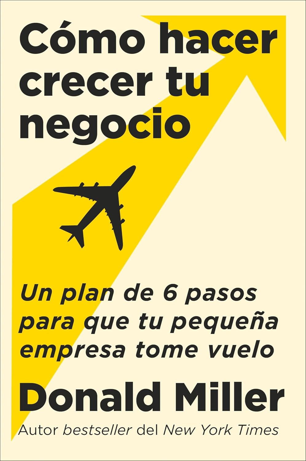 How to Grow Your Small Business Cómo hacer crecer tu negocio (Spanish edition) Donald Miller