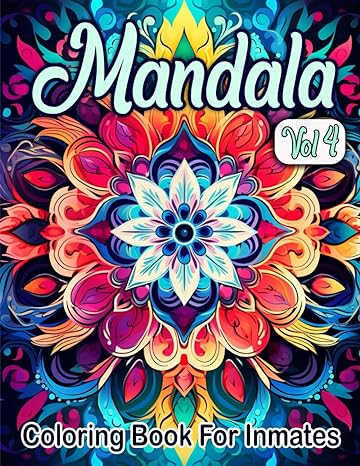 Mandala Coloring Book For Inmates Vol 4: 70 Coloring Pages For Adults With Beautiful Stress Relieving Designs for Relaxation, Mindfulness, Gift For Men Women In Jail And Mandala Lovers - Corrections Bookstore