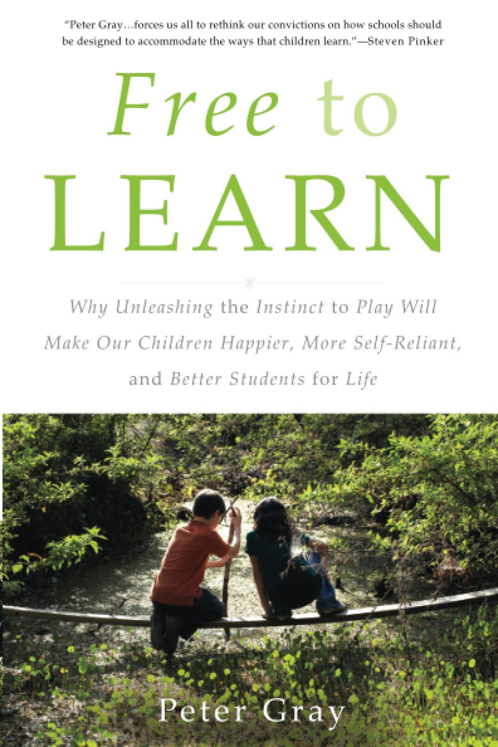 Free to Learn: Why Unleashing the Instinct to Play Will Make Our Children Happier, More Self-Reliant, and Better Students for Life (1ST ed.) - Corrections Bookstore