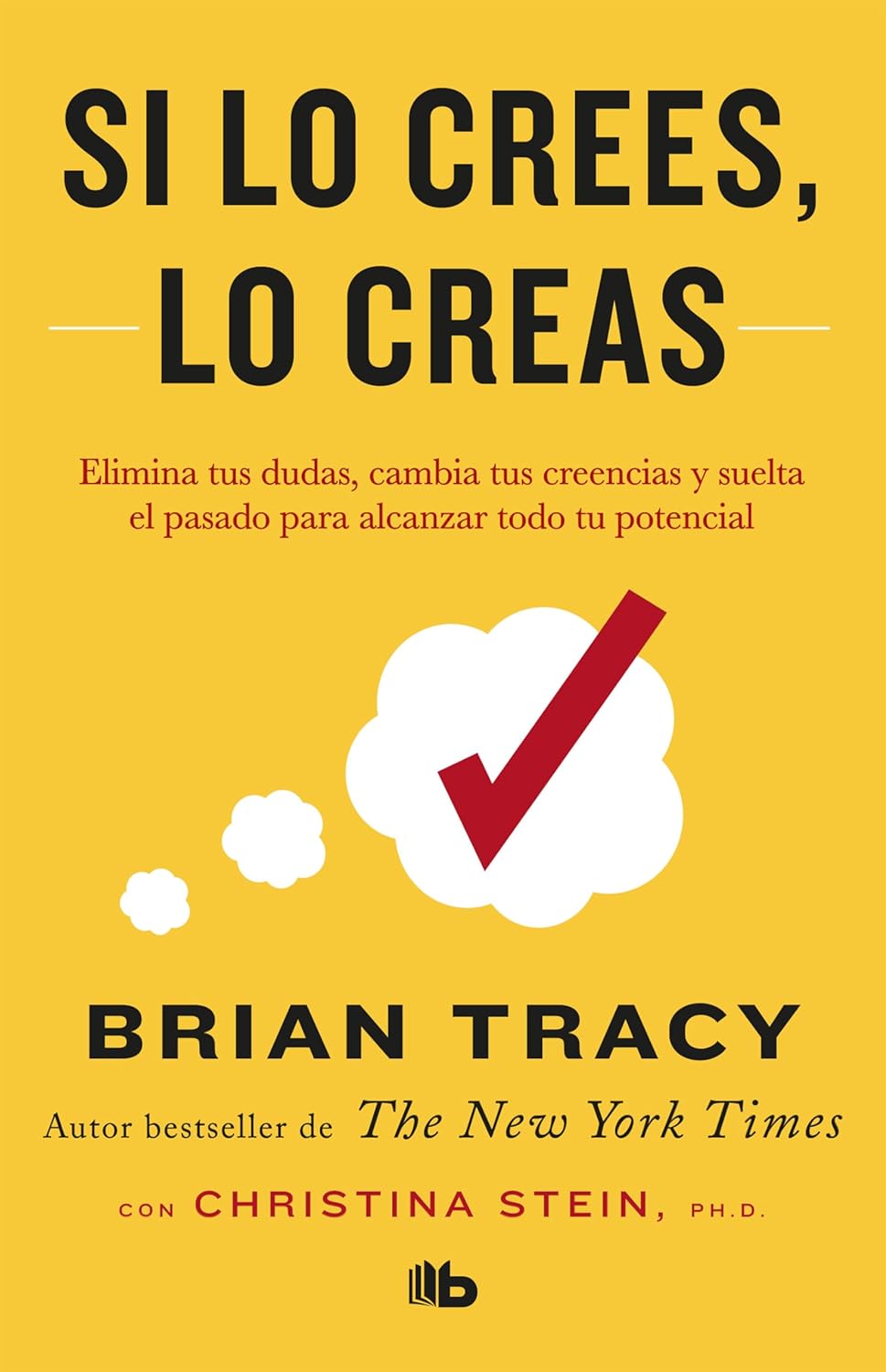 Si lo crees, lo creas: Elimina tus dudas, cambia tus creencias y suelta el pasado para alcanzar todo tu potencial / Believe It to Achieve It (Spanish Edition) - Corrections Bookstore