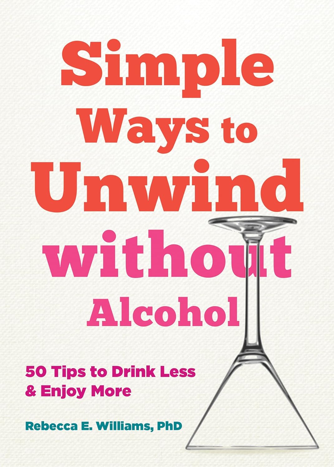 Simple Ways to Unwind without Alcohol: 50 Tips to Drink Less and Enjoy More - Corrections Bookstore