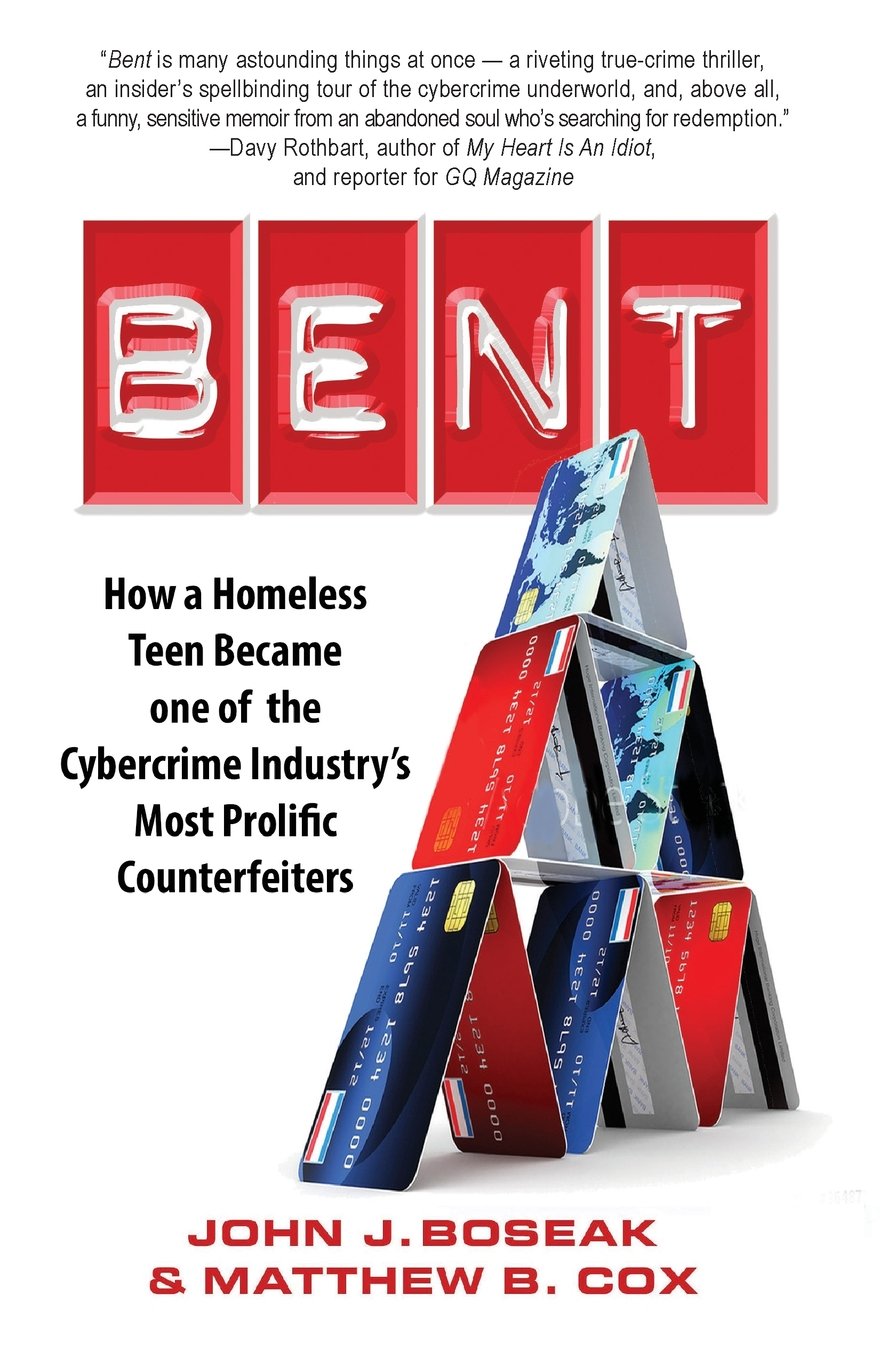 Bent: How a Homeless Teen Became one of the Cybercrime Industry's Most Prolific Counterfeiters - Corrections Bookstore