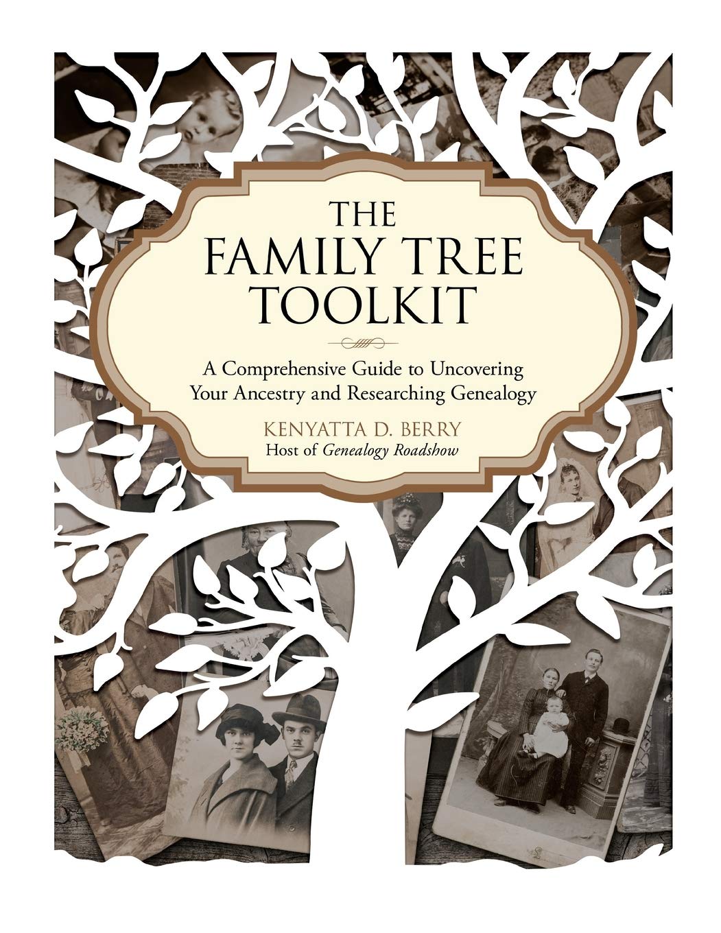The Family Tree Toolkit: A Comprehensive Guide to Uncovering Your Ancestry and Researching Genealogy Education Kenyatta D. Berry