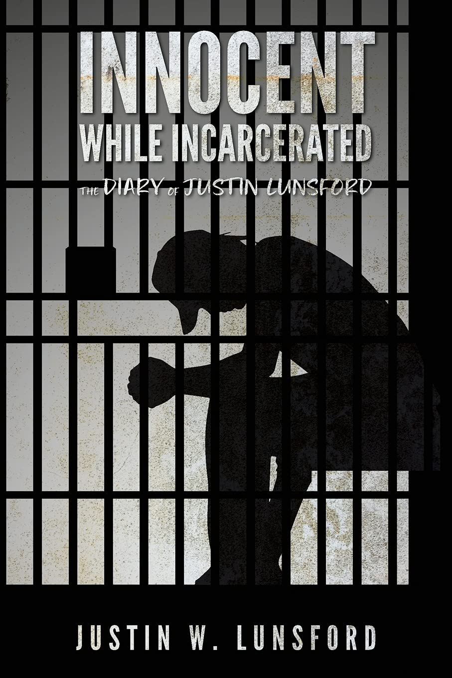 Innocent While Incarcerated: The Diary of Justin Lunsford - Corrections Bookstore