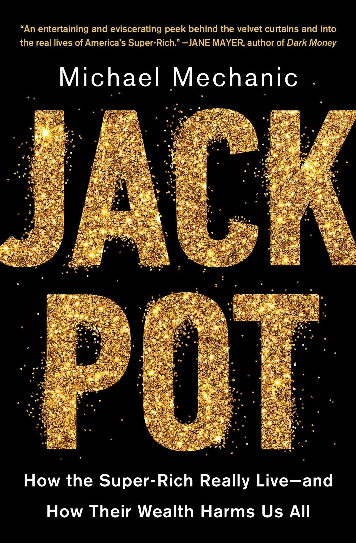 Jackpot: How the Super-Rich Really Live--And How Their Wealth Harms Us All - Corrections Bookstore