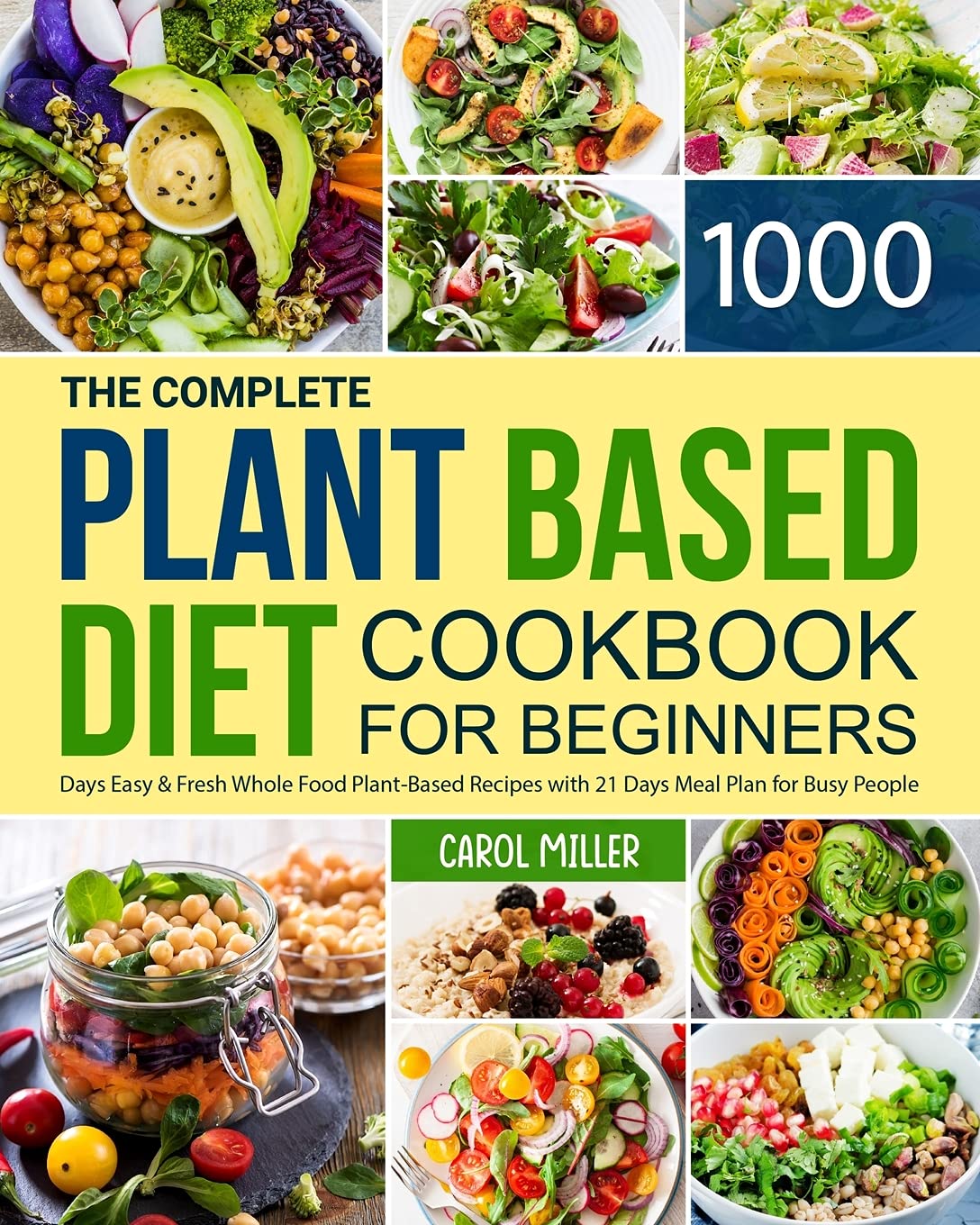 The Complete Plant-Based Diet Cookbook for Beginners: 1000 Days Easy and Fresh Whole Food Plant-Based Recipes with 21 Days Meal Plan for Busy People - Corrections Bookstore