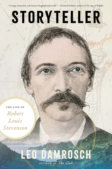 Storyteller: The Life of Robert Louis Stevenson by Damrosch, Leo