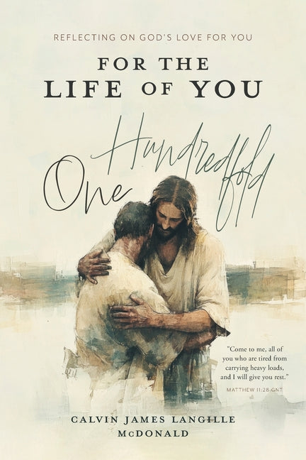 For the Life of You - One Hundredfold: Reflecting on God's Love For You by McDonald, Calvin James Langille