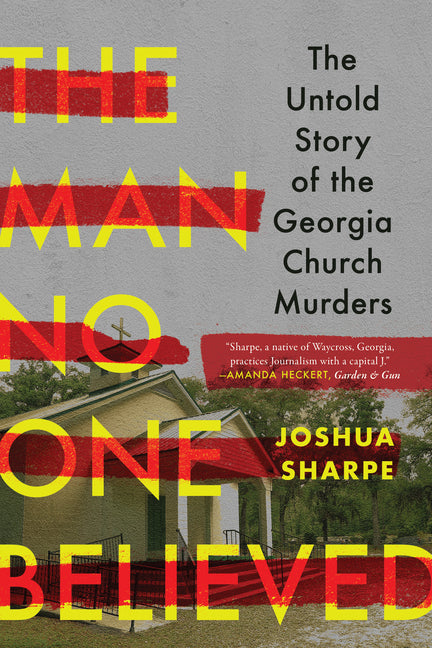 The Man No One Believed: The Untold Story of the Georgia Church Murders by Sharpe, Joshua