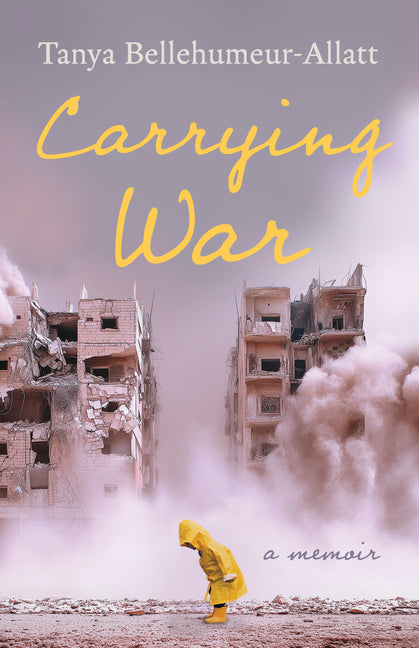 Carrying War: A Memoir by Bellehumeur-Allatt, Tanya