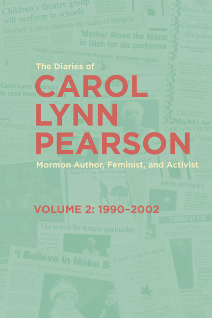 The Diaries of Carol Lynn Pearson--Mormon Author, Feminist, and Activist: Volume 2: 1990-2002 Volume 2 by Pearson, Carol Lynn