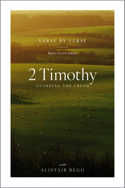 2 Timothy: Guarding the Truth by Begg, Alistair
