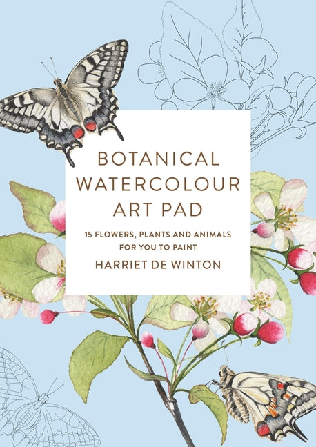 Botanical Watercolour Art Pad: 15 Flowers, Plants and Animals for You to Paint by de Winton, Harriet