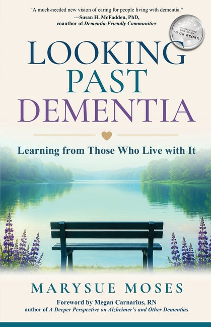 Looking Past Dementia: Learning from Those Who Live with It by Moses, Marysue