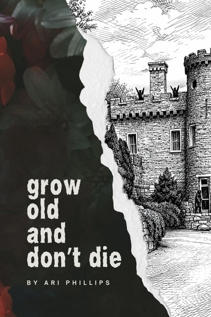Grow Old and Don't Die by Phillips, Ari