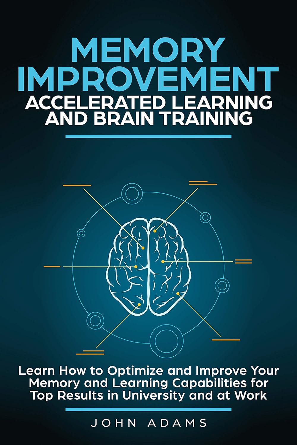 Memory Improvement, Accelerated Learning and Brain Training: Learn How to Optimize and Improve Your Memory and Learning Capabilities for Top Results i - Corrections Bookstore