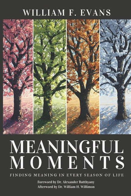 Meaningful Moments: Finding Meaning in Every Season of Life by Evans, William F.