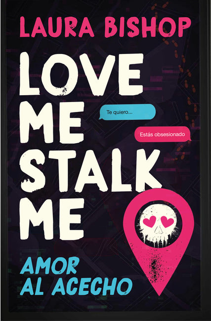Love Me, Stalk Me. Amor Al Acecho (Spanish Edition) by Bishop, Laura