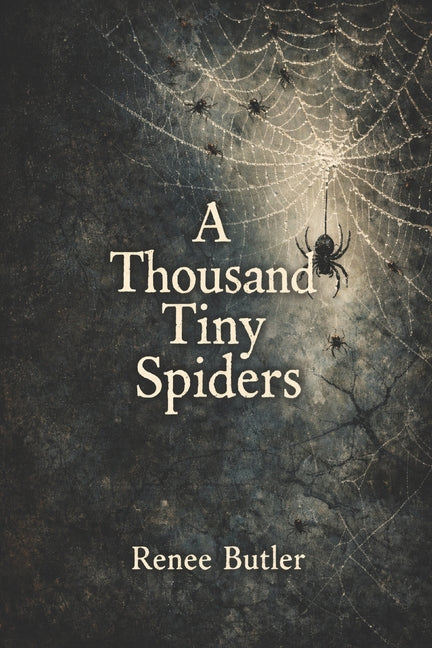 A thousand tiny spiders: Bpd Poetry by Butler, Renee
