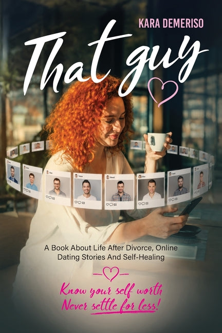 That Guy: A Book About Life After Divorce, Online Dating Stories, and Self-Healing by Demeriso, Kara