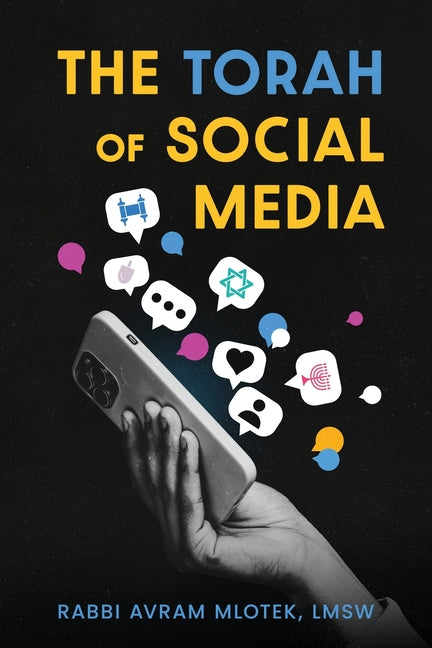 The Torah of Social Media by Mlotek Lmsw, Rabbi Avram