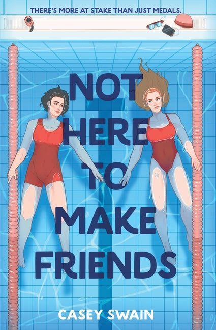 Not Here to Make Friends by Swain, Casey