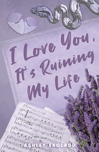 I Love You, It's Ruining My Life by Skolrud, Ashley