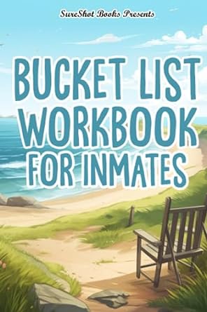 Bucket List Workbook For Inmates A Guided Bucket List To Create The Life You Want, Track And Record Your Plans, Dreams, Goals, Memories, And Adventures, 116 Pages Paperback – July 26, 2023 - Corrections Bookstore