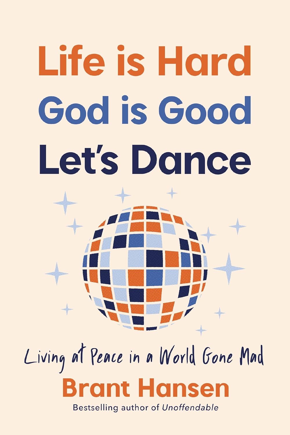Life Is Hard. God Is Good. Let's Dance. Experiencing Real Joy in a World Gone Mad - Corrections Bookstore