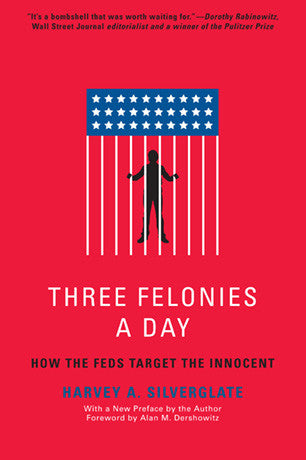 Three Felonies A Day: How the Feds Target the Innocent - Corrections Bookstore