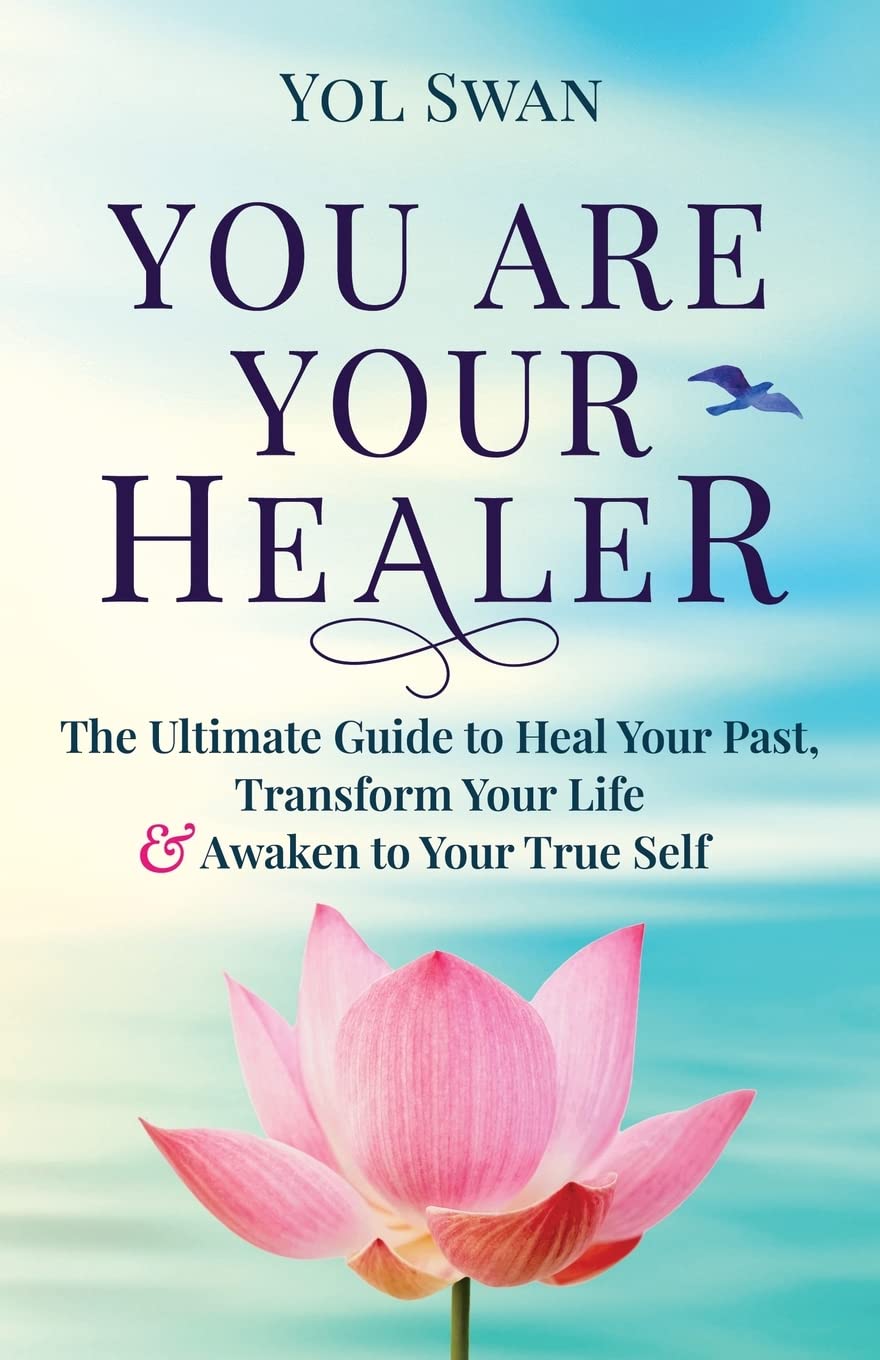 You Are Your Healer - The Ultimate Guide to Heal Your Past, Transform Your Life & Awaken to Your True Self - Corrections Bookstore
