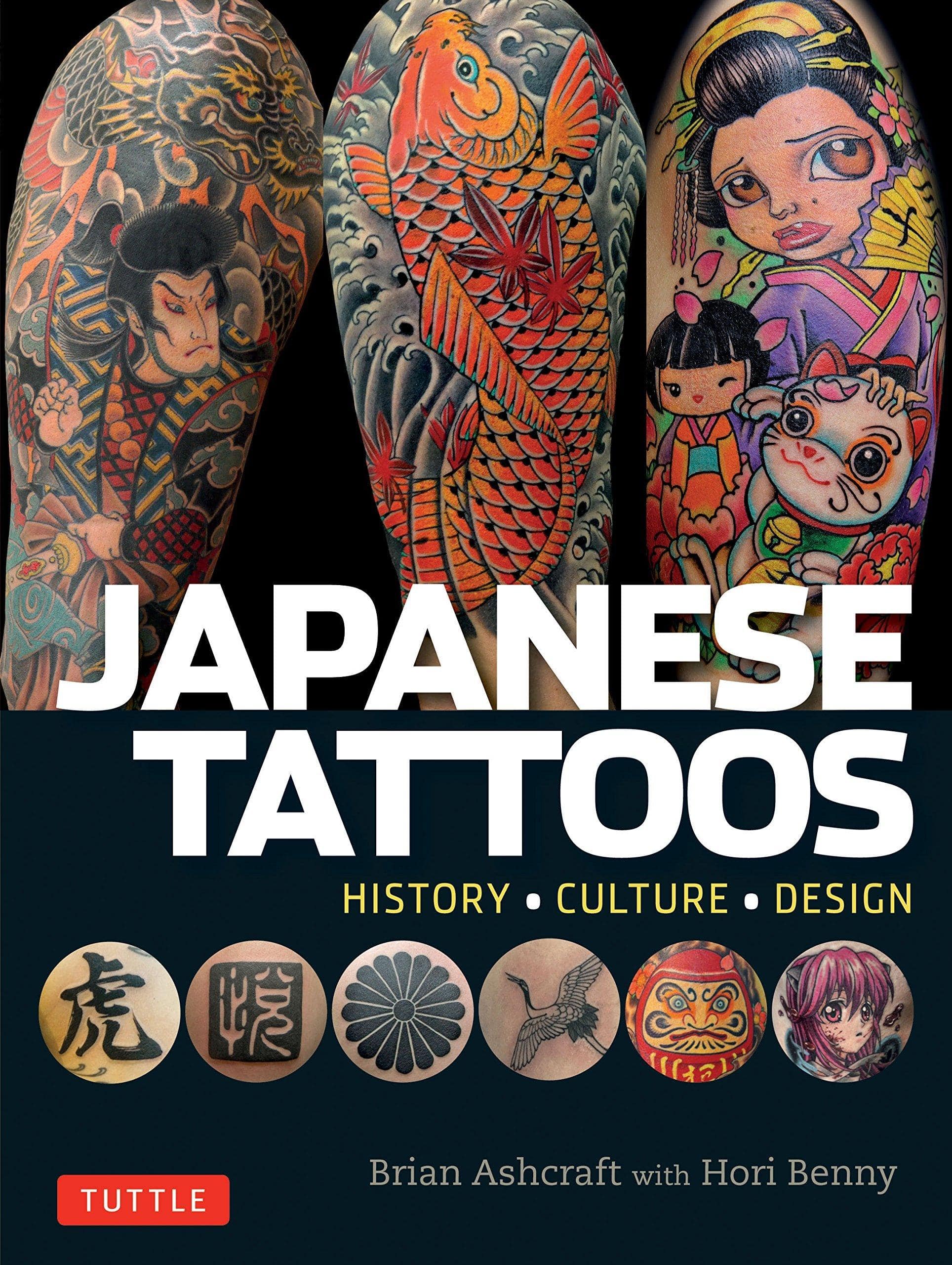 Japanese Tattoos: History * Culture * Design Body Art & Tattooing Ashcraft, Brian (Author), Benny, Hori (Author)