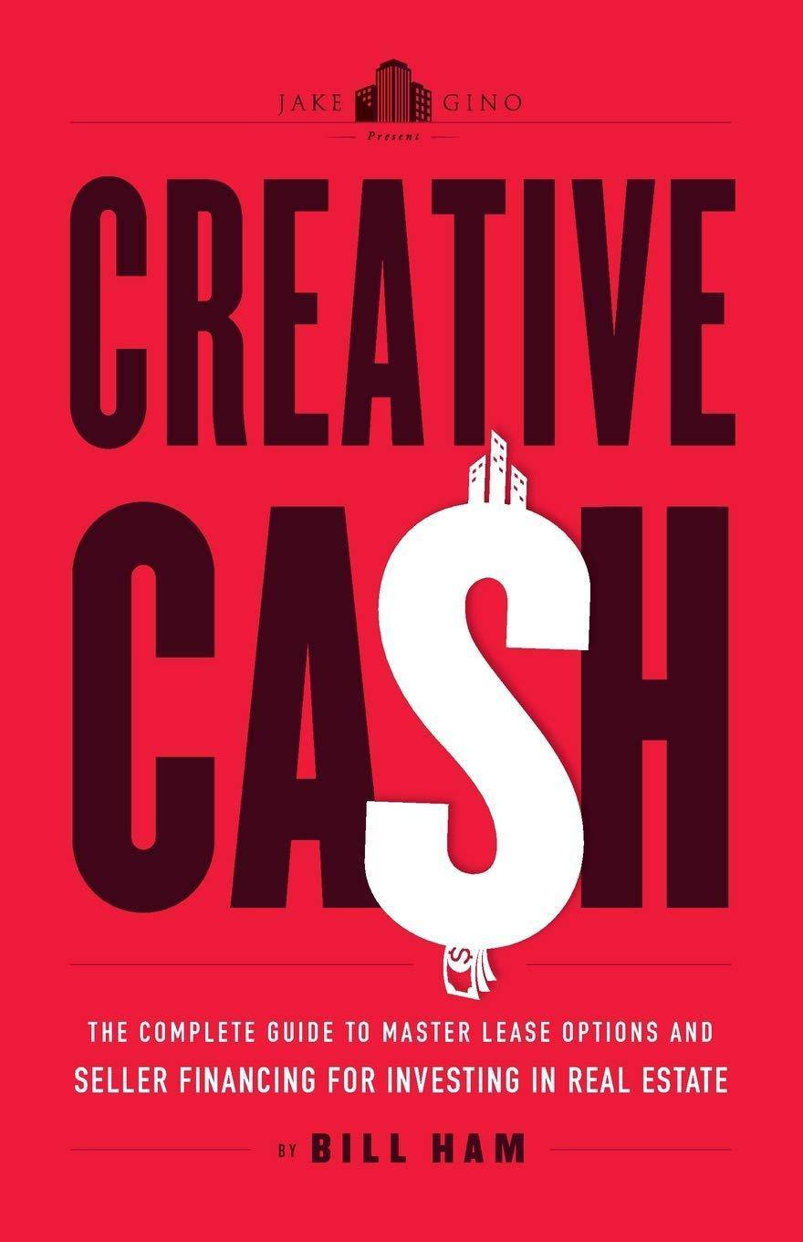 Creative Cash: The Complete Guide to Master Lease Options and Seller Financing for Investing in Real Estate Business and Investments Bill Ham | Gino Barbaro | Jake Stenziano