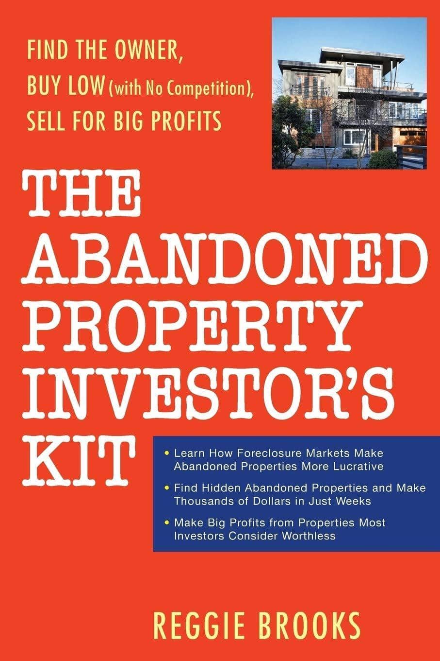 The Abandoned Property Investor's Kit: Find the Owner, Buy Low (with No Competition), Sell for Big Profits Business & Economics | Real Estate | General Brooks, Reggie