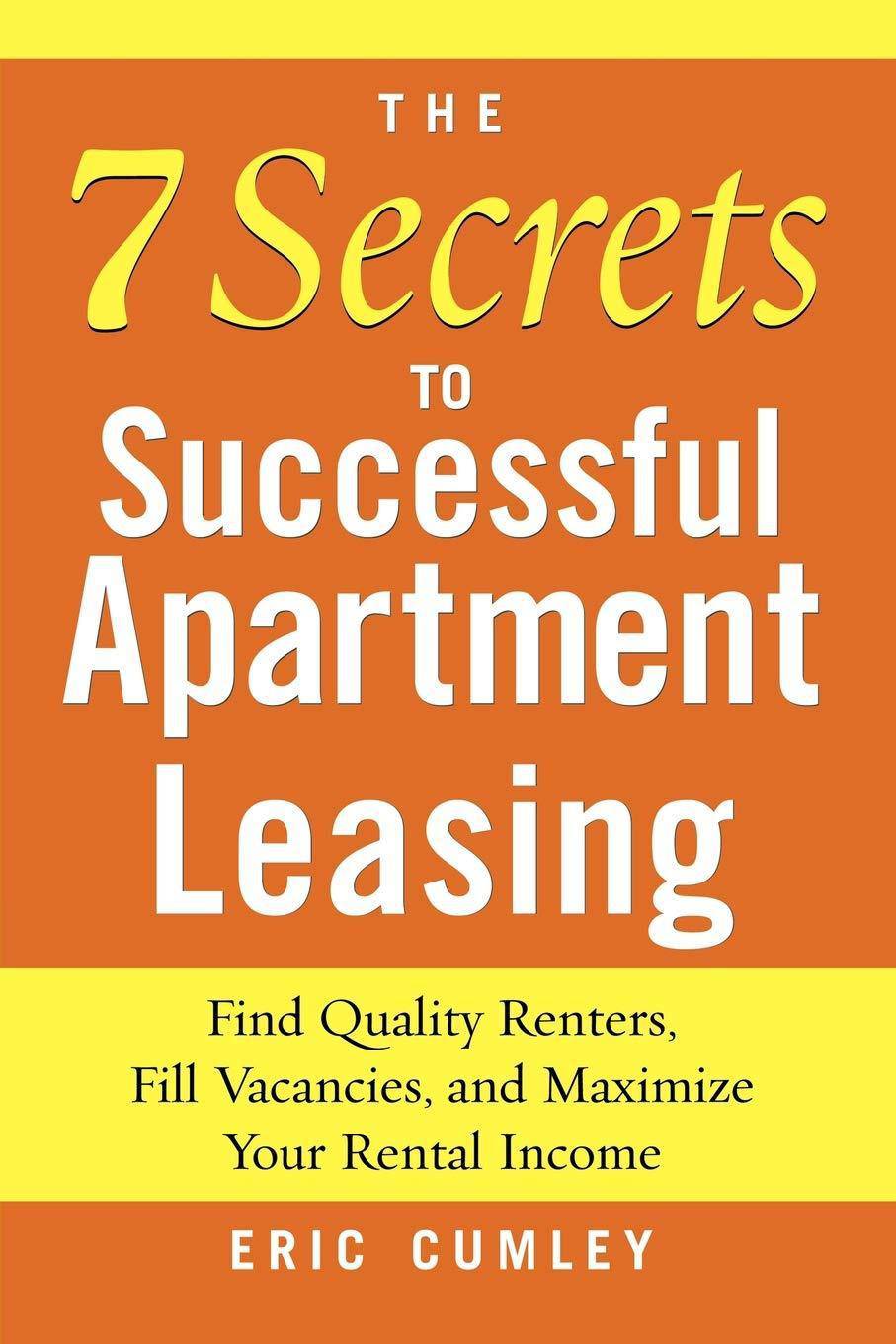 The 7 Secrets to Successful Apartment Leasing Business & Money Eric Cumley