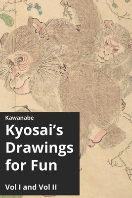 Kawanabe Kyosai's Drawings for Fun Vol I and II Paperback Independently Published