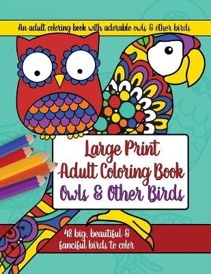 Large Print Adult Coloring Book: Owls and Other Birds Synchronista LLC
