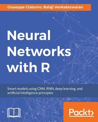 Neural Networks with R: Build smart systems by implementing popular deep learning models in R Paperback Packt Publishing