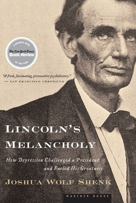 Lincoln's Melancholy: How Depression Challenged a President and Fueled His Greatness Paperback HarperOne